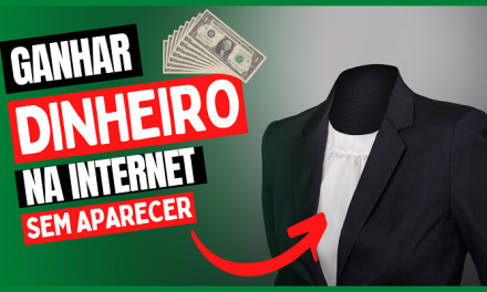 Como Ganhar Dinheiro na Internet Sem Mostrar o Rosto Nem Aparecer